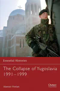 The Collapse of Yugoslavia 1991-1999 - Alastair Finlan